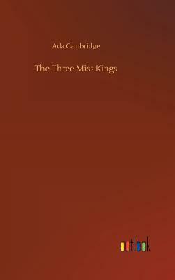 The Three Miss Kings by Ada Cambridge