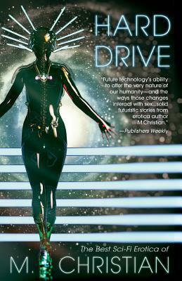 Hard Drive: The Best Sci-Fi Erotica of M.Christian by M. Christian