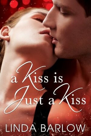 A Kiss is Just a Kiss by Linda Barlow