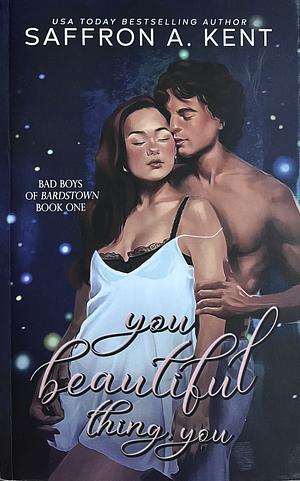 You Beautiful Thing, You by Saffron A. Kent