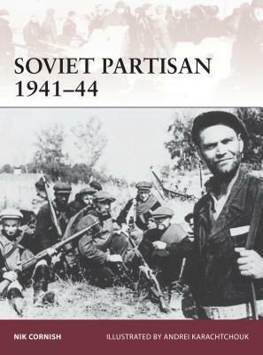 Soviet Partisan 1941-44 by Nik Cornish