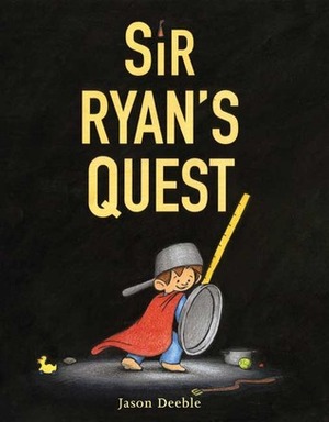 Sir Ryan's Quest by Jason Deeble