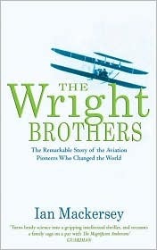 The Wright Brothers: The Remarkable Story of the Aviation Pioneers Who Changed the World by Ian Mackersey
