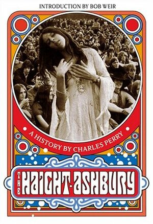 The Haight-Ashbury: A History by Charles Perry
