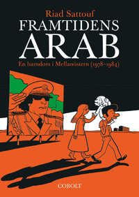Framtidens arab: En barndom i Mellanöstern 1978-1984 by Riad Sattouf, Björn Wahlberg