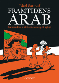 Framtidens arab: En barndom i Mellanöstern 1978-1984 by Björn Wahlberg, Riad Sattouf