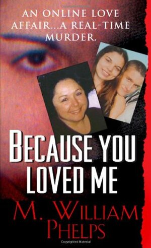 Because You Loved Me by M. William Phelps