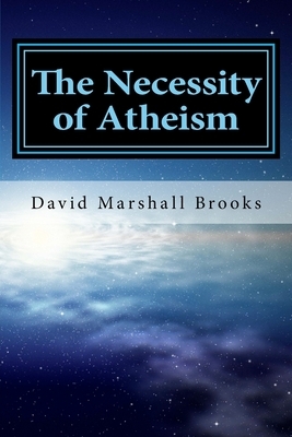 The Necessity of Atheism by David Marshall Brooks