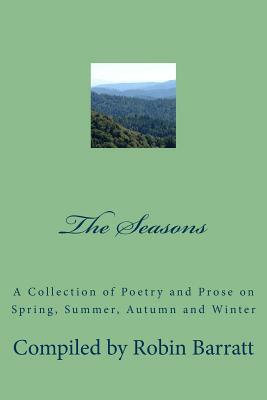The Seasons: A Collection of Poetry and Prose on Spring, Summer, Autumn and Winter by Robin Barratt