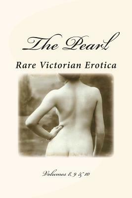 The Pearl - Rare Victorian Erotica: Volumes 8, 9 & 10 by William Lazenby