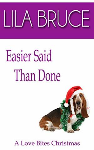 Easier Said Than Done: A Love Bites Christmas by Lila Bruce