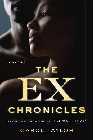 The Ex Chronicles: A Novel by Carol Taylor, Carol Taylor