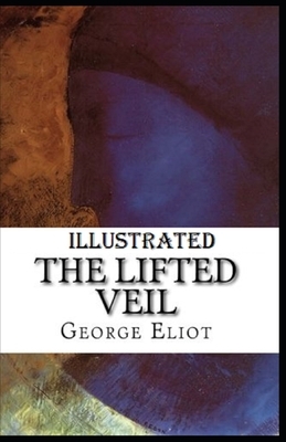The Lifted Veil Illustrated by George Eliot