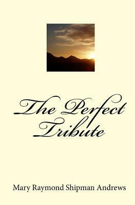 The Perfect Tribute by Mary Raymond Shipman Andrews