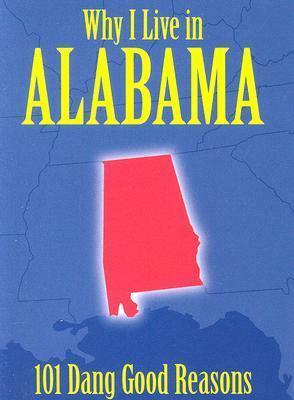 Why I Live in Alabama: 101 Dang Good Reasons by Ellen Patrick