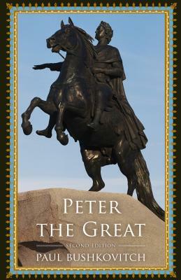 Peter the Great, Second Edition by Paul Bushkovitch