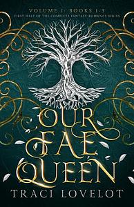 Our Fae Queen Volume 1 by Traci Lovelot