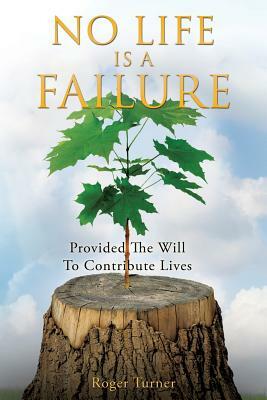 No Life Is a Failure by Roger Turner