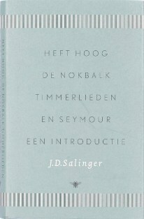 Heft hoog de nokbalk, timmerlieden en Seymour, een introductie by J.D. Salinger