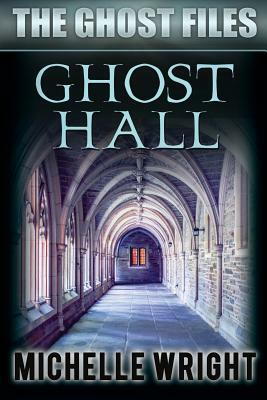 Ghost Hall by Michelle Wright