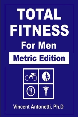 Total Fitness for Men - Metric Edition by Vincent Antonetti