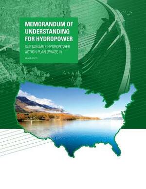 Memorandum of Understanding For Hydropower: Sustainable Hydropower Action Plan (PhaseII) by U. S. Army Corps of Engineers, U. S. Department of Energy, U. S. Department of Interior