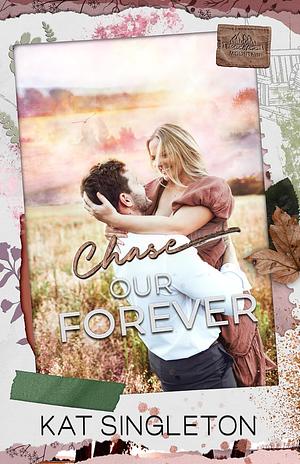 Chase Our Forever by Kat Singleton