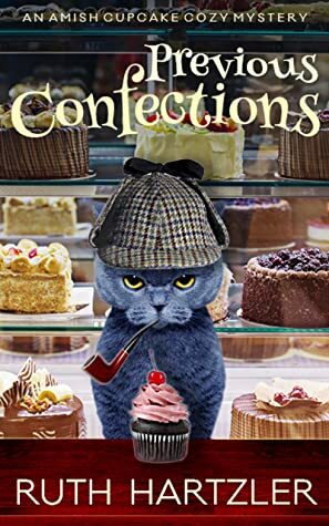 Previous Confections: An Amish Cupcake Cozy Mystery by Ruth Hartzler