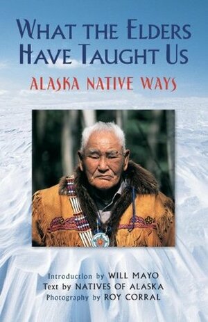 What the Elders Have Taught Us by Will Mayo, Roy Corral