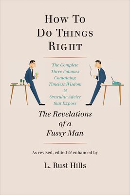 How to Do Things Right: The Revelations of a Fussy Man by Lawrence Rust Hills