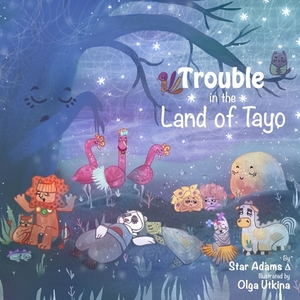 Trouble in the Land of Tayo by Dione Machado, Star Adams