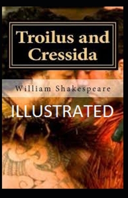 Troilus and Cressida Illustrated by William Shakespeare