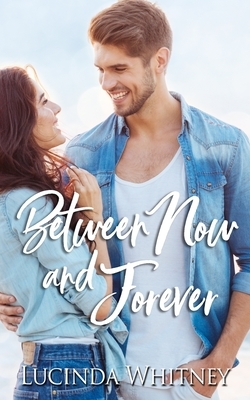 Between Now and Forever by Lucinda Whitney