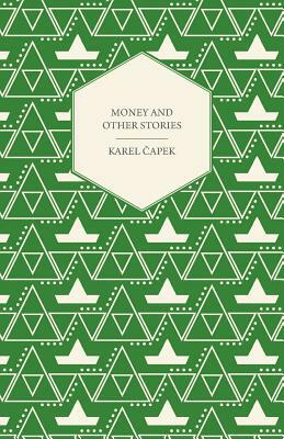 Money and Other Stories - With a Foreword by John Galsworthy by Karel Čapek