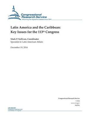 Latin America and the Caribbean: Key Issues for the 113th Congress by Congressional Research Service