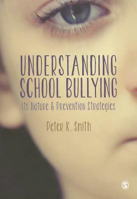 Understanding School Bullying: Its Nature & Prevention Strategies by Peter K. Smith