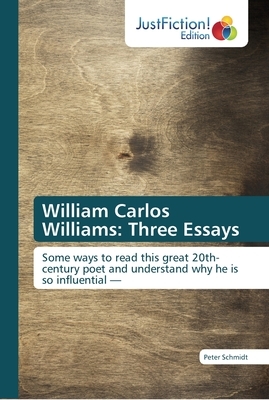 William Carlos Williams: Three Essays by Peter Schmidt