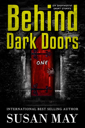 Behind Dark Doors (one): Six Suspenseful Short Stories by Susan May