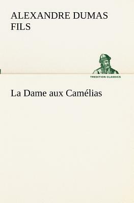 La Dame Aux Camélias by Alexandre Dumas Jr.