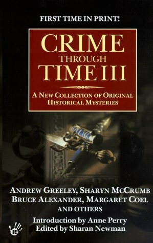 Crime Through Time III by Bruce Alexander, Jan Burke, Various, William Sanders, Paul Sledzik, Andrew M. Greeley, Laura Frankos, Steven Saylor, Michael G. Coney, Miriam Grace Monfredo, Peter Robinson, Harry Turtledove, Elizabeth Foxwell, H.R.F. Keating, Maureen Jennings, Eileen Kernaghan, Sharyn McCrumb, Margaret Coel, Peter Lovesey, Sharan Newman, Leonard Tourney