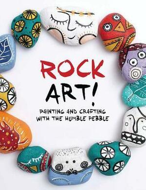 Rock Art!: Painting and Crafting with the Humble Pebble by Denise Scicluna