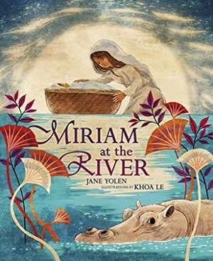 Miriam at the River by Jane Yolen, Khoa Le