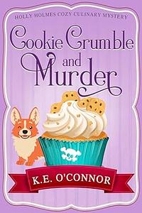 Cookie Crumble and Murder by K. E. O'Connor