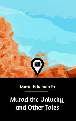 Murad the Unlucky, and Other Tales by Maria Edgeworth