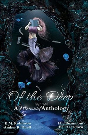 Of The Deep Mermaid Anthology by Amber R. Duell, Elle Beaumont, E.J. Hagadorn, K.M. Robinson