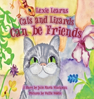 Lexie Learns Cats and Lizards Can Be Friends by Julie M. Blackman