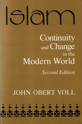 Islam: Continuity and Change in the Modern World, Second Edition by John Obert Voll