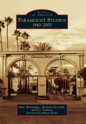 Paramount Studios: 1940-2000 by Marc Wanamaker, Michael Christaldi, E. J. Stephens