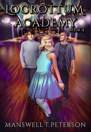 Locrottum Academy: Book 4 by Manswell T Peterson