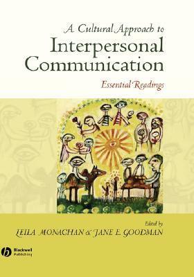 A Cultural Approach To Interpersonal Communication: Essential Readings by Leila Monaghan, Jane E. Goodman